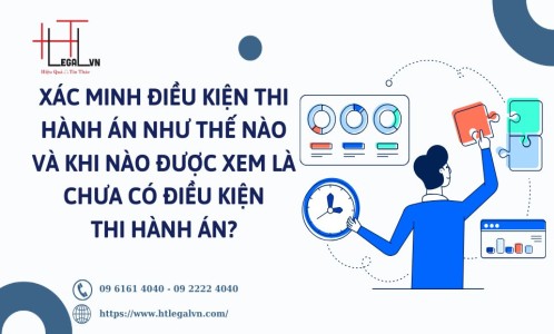 XÁC MINH ĐIỀU KIỆN THI HÀNH ÁN NHƯ THẾ NÀO VÀ KHI NÀO ĐƯỢC XEM LÀ CHƯA CÓ ĐIỀU KIỆN THI HÀNH ÁN? (CÔNG TY LUẬT UY TÍN TẠI QUẬN BÌNH THẠNH, TÂN BÌNH TP.HCM)